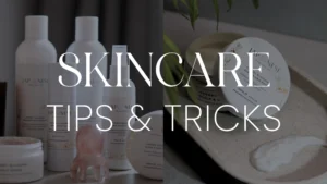 Skin care tips and tricks